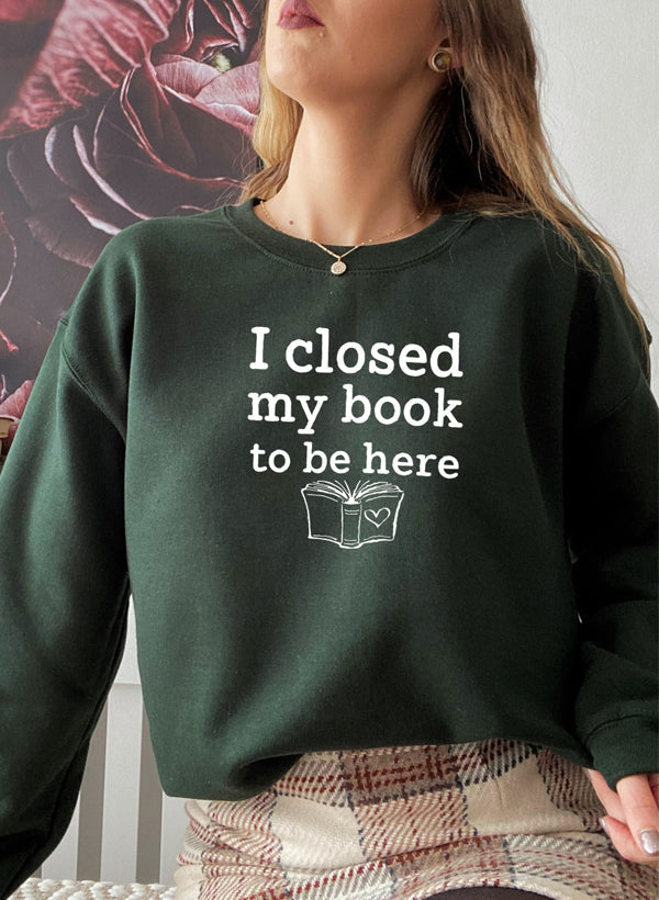 I Closed My Book To Be Here Sweat Shirt-1