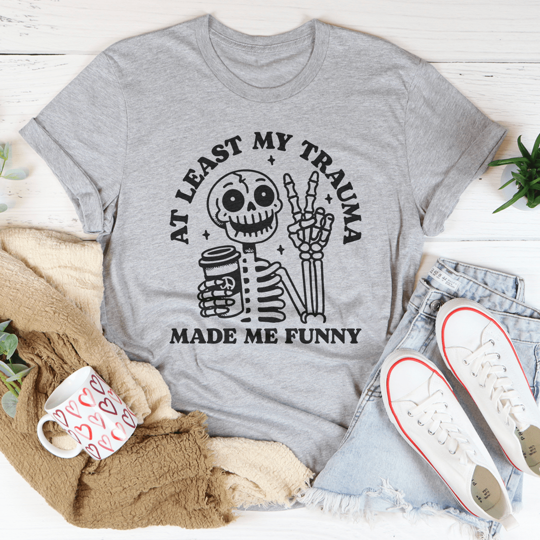 At Least My Trauma Made Me Funny Tee-3