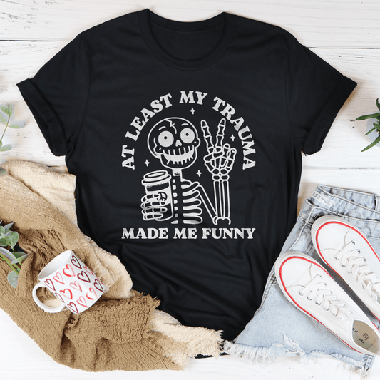 At Least My Trauma Made Me Funny Tee-0