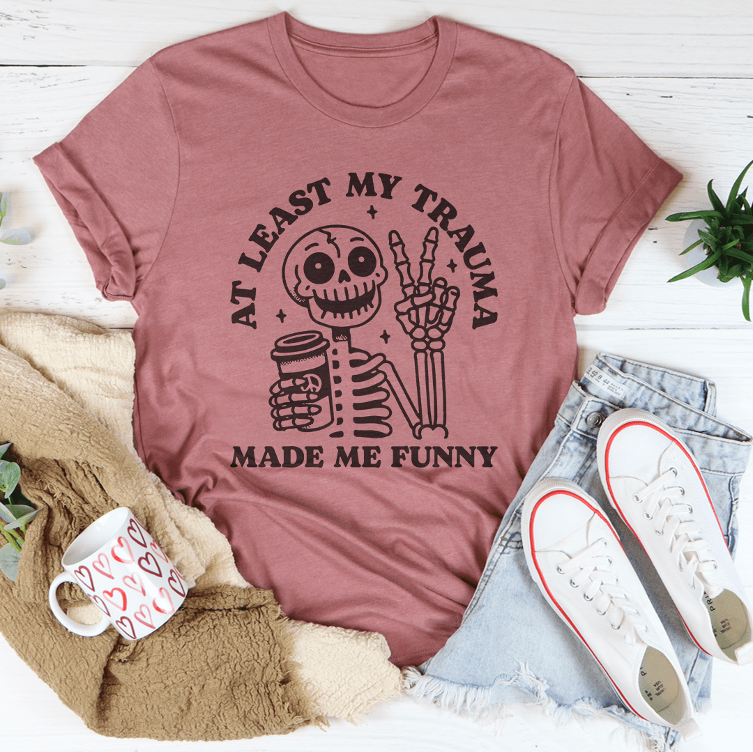 At Least My Trauma Made Me Funny Tee-1