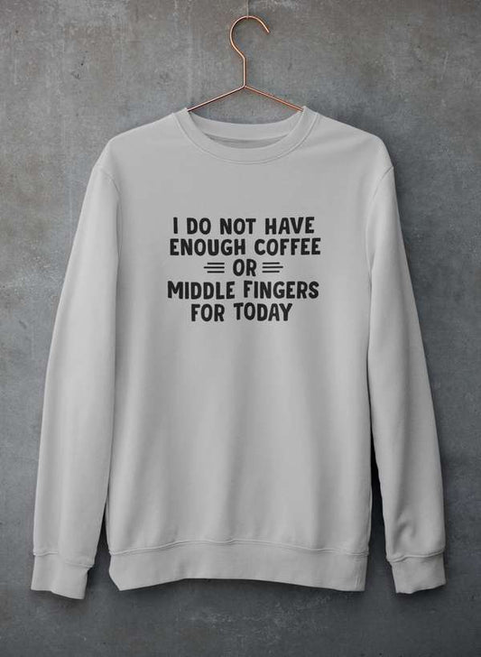 I Do Not Have Enough Coffee Or Middle Fingers  Sweat Shirt-1